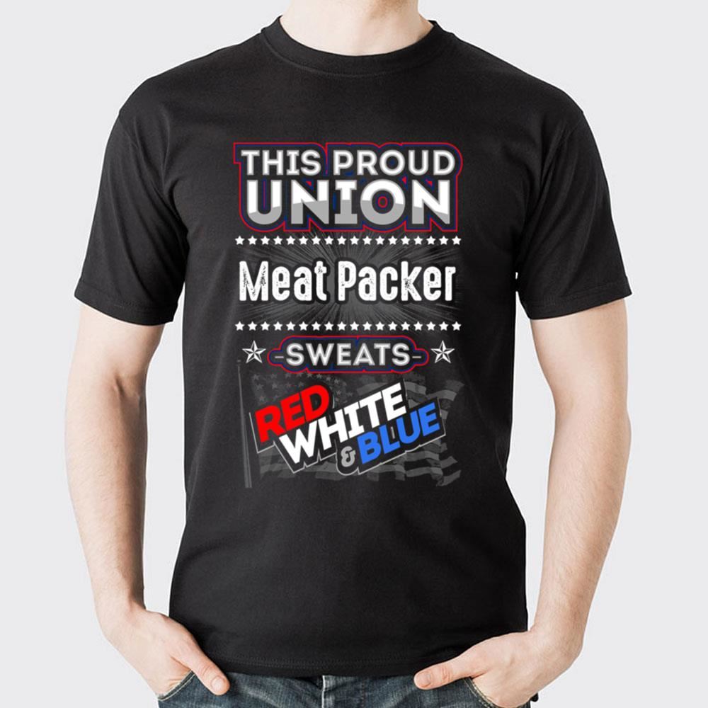 This Proud Union Meat Packer Sweats Red White Blue Trending Style